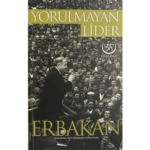 Yorulmayan Lider Erbakan