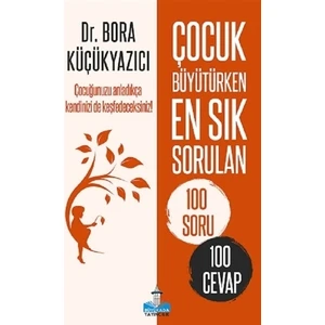 Çocuk Büyütürken En Sık Sorulan 100 Soru ve 100 Cevap