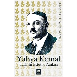 Yahya Kemal Tarihin Estetik Yankısı - H. Ömer Özden