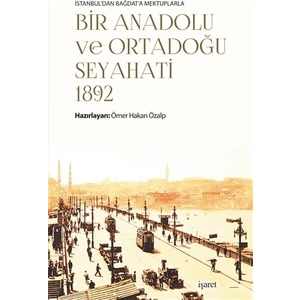 İstanbul'dan Bağdat'a Mektuplarla Bir Anadolu ve Ortadoğu Seyahati 1892