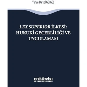 Lex Süperior İlkesi : Hukuki Geçerliliği ve Uygulaması