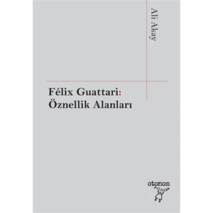 Felix Guattari: Öznellik Alanları