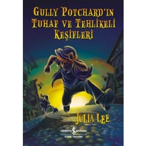 Gully Potchard’ın Tuhaf ve Tehlikeli Keşifleri - Julia Gee