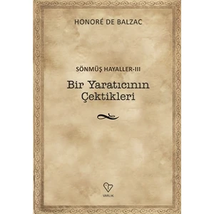 Bir Yaratıcının Çektikleri: Sönmüş Hayaller 3 - Honore de Balzac