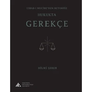 Esbab-ı Mucibe’den Retoriğe Hukukta Gerekçe
