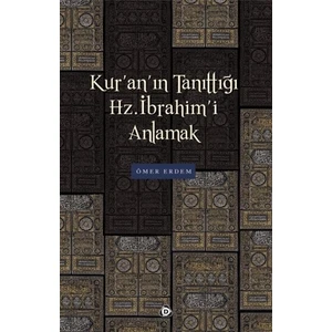 Kur'an'ın Tanıttığı Hz. İbrahim'i Anlamak