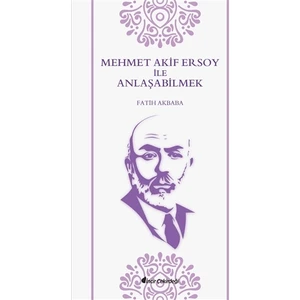 Mehmet Akif Ersoy ile Anlaşabilmek