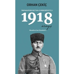 1918 Arayış - İmparatorluk’tan Cumhuriyet’e 1