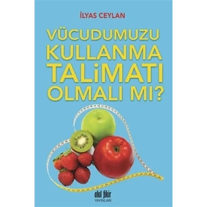 Vücudumuzu Kullanma Talimatı Olmalı mı?