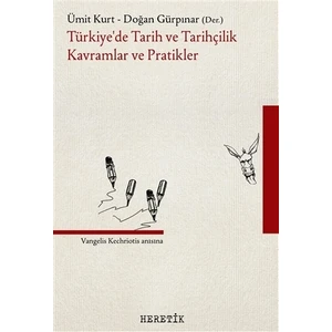 Türkiye’de Tarih ve Tarihçilik Kavramlar ve Pratikler