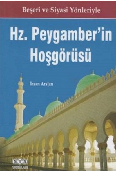 Beşeri Ve Siyasi Yönleriyle Hz Peygamber'in Hoşgörüsü - İhsan Arslan
