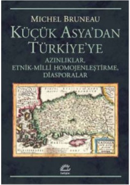 Küçük Asya’dan Türkiye’ye Azınlıklar, Etnik-Milli Homojenleştirme, Diasporalar - Michel Bruneau