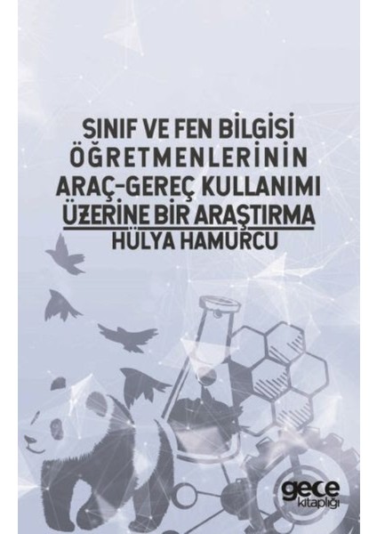 Sınıf Ve Fen Bilgisi Öğretmenlerinin Araç - Gereç Kullanımı Üzerine Bir Araştırma - Hülya Hamurcu