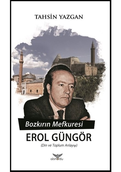 Bozkırın Mefkuresi Erol Güngör (Din Ve Toplum Anlayışı) - Tahsin Yazgan