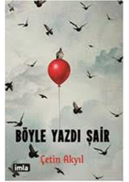 Böyle Yazdı Şair - Çetin Akyıl