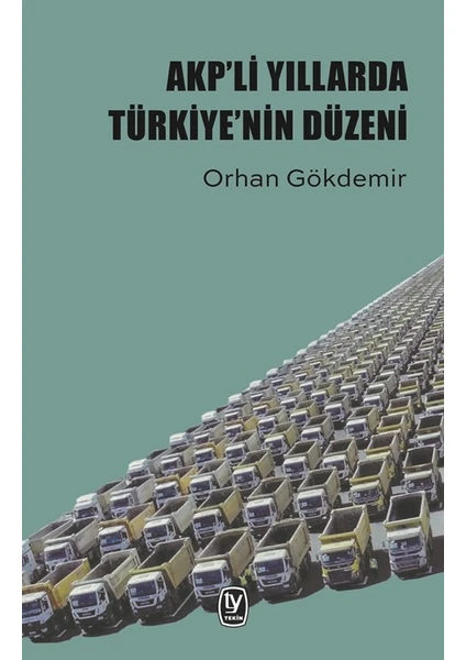 Akp’Li Yıllarda Türkiye’nin Düzeni - Orhan Gökdemir