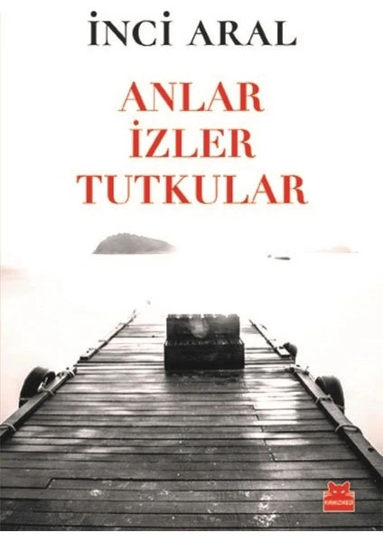 Anlar İzler Tutkular - İnci Aral