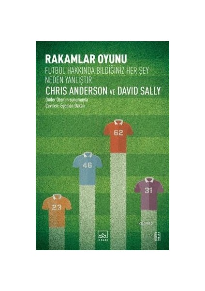 Rakamlar Oyunu: Futbol Hakkında Bildiğiniz Her Şey Neden Yanlıştır - Chris Anderson