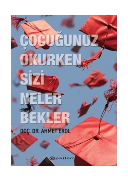 Çocugunuz Okurken Sizi Neler Bekler - Ahmet Erol