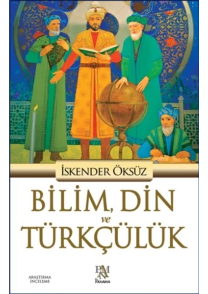 Bilim, Din Ve Türkçülük - İskender Öksüz 