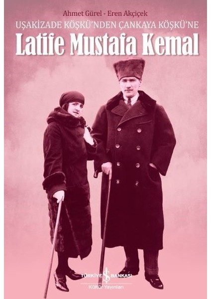 Latife Mustafa Kemal - Ahmet Gürel