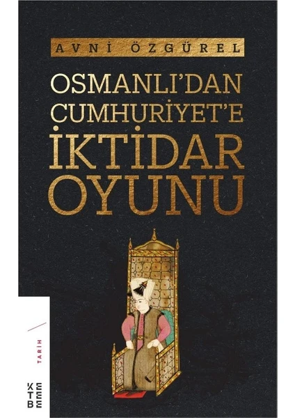 Osmanlı’Dan Cumhuriyet’e İktidar Oyunu - Avni Özgürel