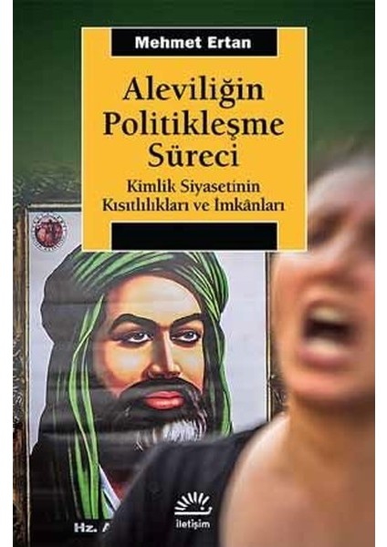 Aleviliğin Politikleşme Süreci: Kimlik Siyasetinin Kısıtlılıkları Ve İmkanları - Mehmet Ertan
