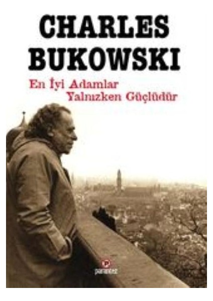 En İyi Adamlar Yalnızken Güçlüdür - Charles Bukowski