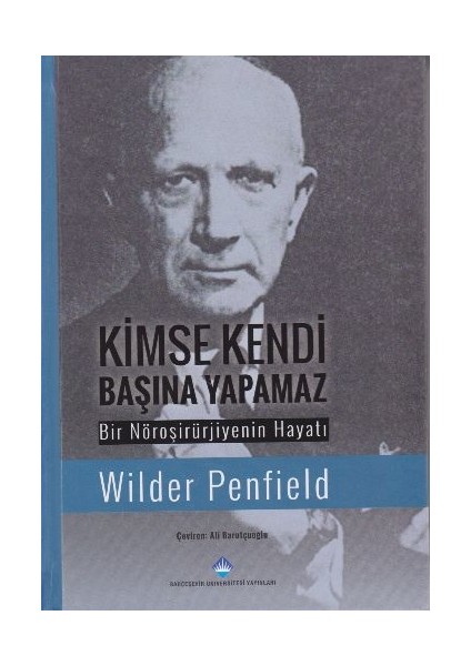 Kimse Kendi Başına Yapamaz: Bir Nöroşirürjiyenin Hayatı - Winder Penfield
