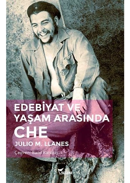 Edebiyat Ve Yaşam Arasında Che - Julio M. Llanes