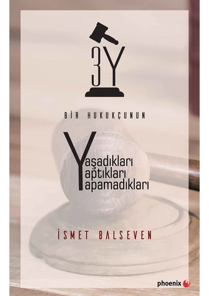 3Y Bir Hukukçunun Yaşadıkları Yaptıkları Yapamadıkları - İsmet Balseven