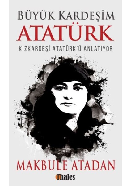 Büyük Kardeşim Atatürk - Makbule Atadan