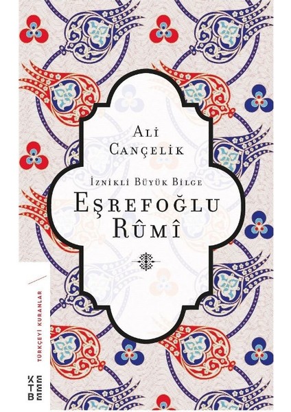 İznikli Büyük Bilge Eşrefoğlu Rumi - Ali Cançelik