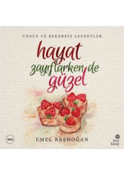 Hayat Zayıflarken De Güzel: Unsuz Ve Şekersiz Lezzetler - Emel Başdoğan