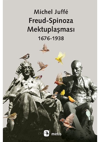 Freud - Spinoza Mektuplaşması 1676-1938 - Michel Juffe