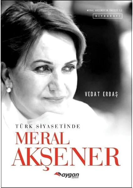 Türk Siyasetinde Meral Akşener - Vedat Erbaş