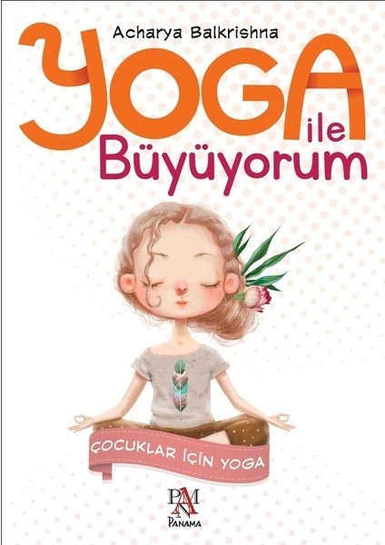 Yoga İle Büyüyorum:Çocuklar İçin Yoga - Acharya Balkrishna