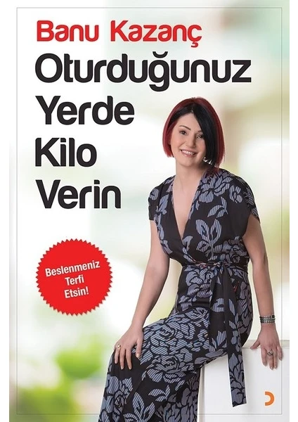 Oturduğunuz Yerde Kilo Verin - Banu Kazanç