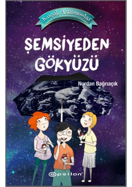 Küçük Astronomlar 2: Şemsiyeden Gökyüzü - Nurdan Bağrıaçık