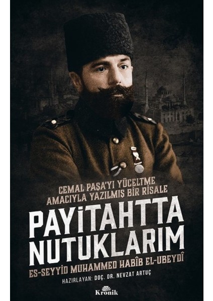 Payitahtta Nutuklarım:Cemal Paşa’yı Yüceltme Amacıyla Yazılmış Bir Risale - Muhammed Habib El-Ubeydi