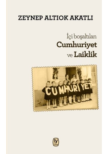 İçi Boşaltılan Cumhuriyet Ve Laiklik - Zeynep Altıok Akatlı