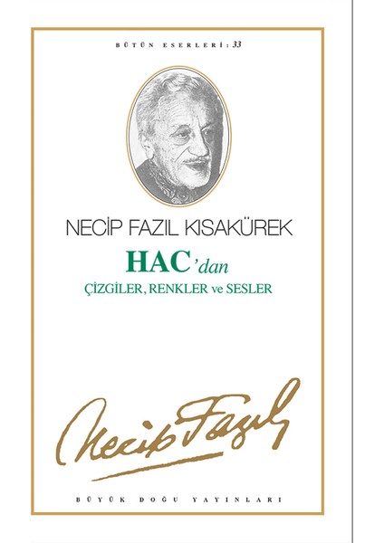 Hac'Dan Çizgiler, Renkler Ve Sesler - Bütün Eserleri 33-Necip Fazıl Kısakürek