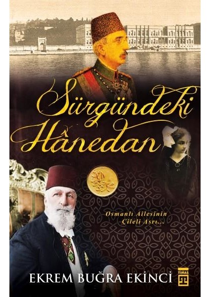 Osmanlı Ailesinin Çileli Asrı: Sürgündeki Hanedan - Ekrem Buğra Ekinci