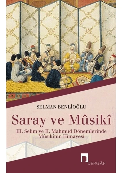 Saray ve Musiki 3. Selim ve 2. Mahmud Dönemlerinde Musikinin Himayesi - Selman Benlioğlu