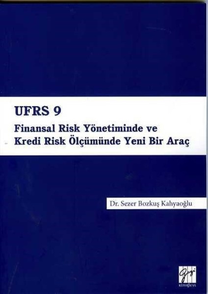 Ufrs 9 Finansal Risk Yönetiminde Ve Kredi Risk Ölçümünde Yeni Bir Araç - Sezer Bozkuş Kahyaoğlu