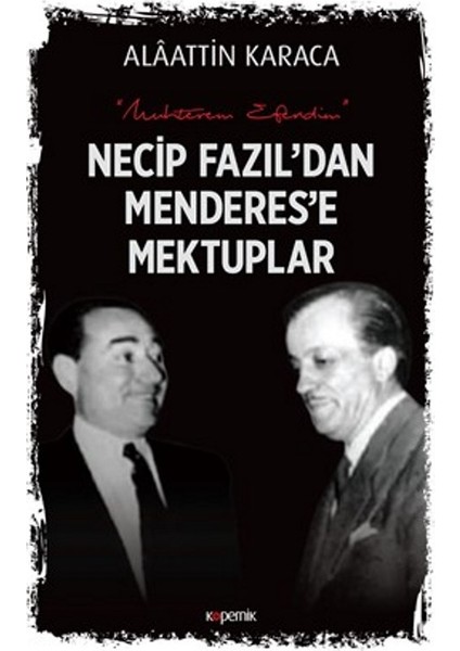 Necip Fazıl’dan:İmenderes’e Mektuplar - Alaattin Karaca