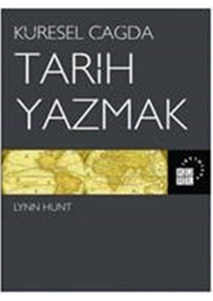 Küresel Çağda Tarih Yazmak - Lynn Hunt