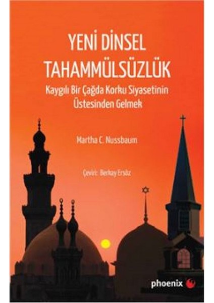 Yeni Dinsel Tahammülsüzlük Kaygılı Bir Çağda Korku Siyasetinin Üstesinden Gelmek - Martha C. Nussbaum