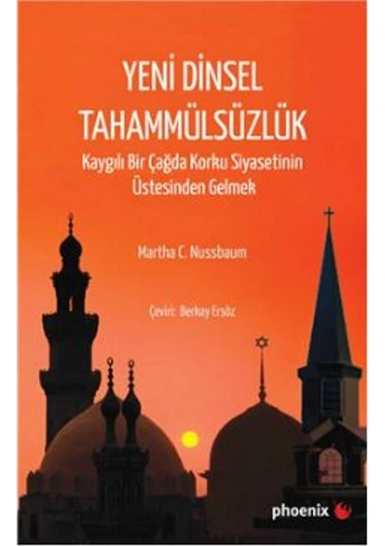 Yeni Dinsel Tahammülsüzlük Kaygılı Bir Çağda Korku  Siyasetinin   Üstesinden Gelmek - Martha C. Nussbaum