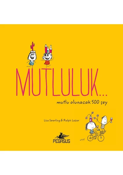 Mutluluk…Mutlu Olunacak 500 Şey - Lisa Swerling